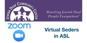 Jewish Deaf Community Center logo. Reaching Jewish Deaf People Everywhere! Zoom logo. Text: Virtual Seders in ASL