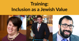 Headshots of Rabbi Lauren Tuchman, Aaron Kaufman and Matan Koch. Text: Training: Inclusion as a Jewish Value