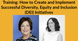 Headshots of Linda Burger and Dorsey Massey. Text: Training: How to Create and Implement Successful Diversity, Equity and Inclusion (DEI) Initiatives