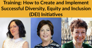 Headshots of Linda Burger, Dorsey Massey and Sally Weber. Text: Training: How to Create and Implement Successful Diversity, Equity and Inclusion (DEI) Initiatives