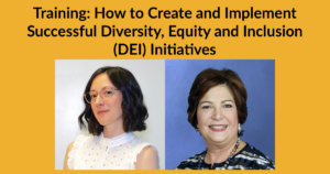 Headshots of Linda Burger and Dorsey Massey. Text: Training: How to Create and Implement Successful Diversity, Equity and Inclusion (DEI) Initiatives