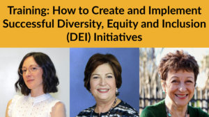 Headshots of Linda Burger, Dorsey Massey and Sally Weber. Text: Training: How to Create and Implement Successful Diversity, Equity and Inclusion (DEI) Initiatives
