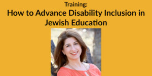 Text: Training: How to Advance Disability Inclusion in Jewish Education. Headshot of Meredith Polsky