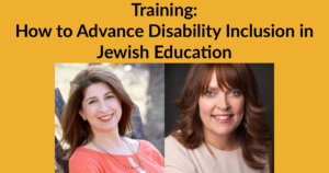 Headshots of Meredith Polsky and Lianne Heller. Text: Training: How to Advance Disability Inclusion in Jewish Education.