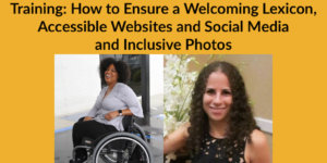 Headshots of Tatiana Lee and Sharon Rosenblatt. Text: Training: How to Ensure a Welcoming Lexicon, Accessible Websites and Social Media and Inclusive Photos