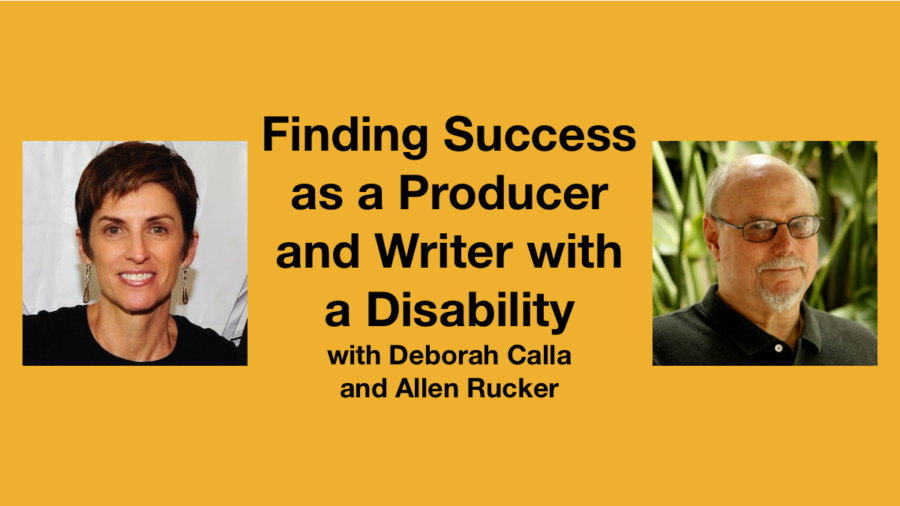 Headshots of Deborah Calla and Allen Rucker. Text: Finding Success as a Producer and Writer with a Disability with Deborah Calla and Allen Rucker