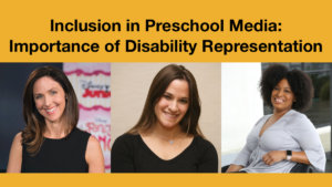 Headshots of Krista Tucker, Nava Silton and Tatiana Lee. Text: Inclusion in Preschool Media: Importance of Disability Representation