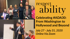 Two separate photos of people with disabilities and allies from RespectAbility's 2019 Capitol Hill Summit. RespectAbility logo. Text: Celebrating #ADA30: From Washington to Hollywood and Beyond July 27-July 31, 2020 Online Via Zoom