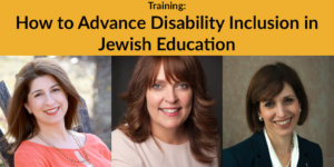 Headshots of Meredith Polsky Lianne Heller and Debbie Niderberg. Text: Training: How to Advance Disability Inclusion in Jewish Education.