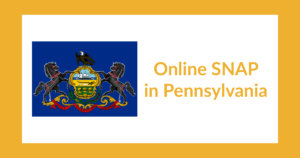 Pennsylvania state flag. Text: Online SNAP in Pennsylvania