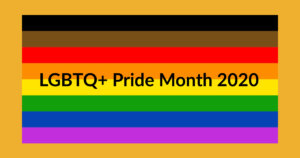 Rainbow Pride flag including black, brown, red, orange, yellow, green, blue and purple stripes. Text: LGBTQ+ Pride Month 2020