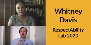 Whitney Davis in a zoom window with an ASL interpreter in another window. Text: Whitney Davis RespectAbility Lab 2020