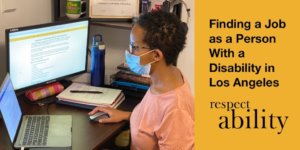 Finding a Job as a Person with a Disability in Los Angeles. RespectAbility logo. A black woman seated at a computer desk, wearing a mask.