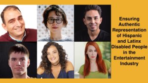 Headshots of six Latinx/Hispanic people with disabilities. Text: Ensuring Authentic Representation of Hispanic and Latinx Disabled People in the Entertainment Industry
