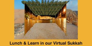 A sukkah in the middle of a desert. Text: Lunch & Learn in our Virtual Sukkah