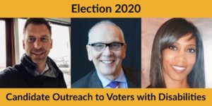 Headshots of Bo Harmon, Curt Decker and Andrea Jennings. Text: Election 2020 Candidate Outreach to Voters with Disabilities