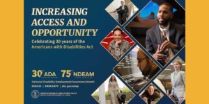 The background color of the 2020 poster is royal blue. All lettering is gold. To the left, in upper case letters, is the theme INCREASING ACCESS AND OPPORTUNITY. Under the theme in upper and lower case lettering are the words Celebrating 30 years of the Americans with Disabilities Act. Under this statement is blue space. At the bottom left are four elements: Two logos side-by-side: 30th/ADA ANNIVERSARY 75th/NDEAM ANNIVERSARY National Disability Employment Awareness Month #ADA30 | #NDEAM75 | dol.gov/odep DOL’s logo with the following, in upper case letters, to its right: OFFICE OF DISABILITY EMPLOYMENT POLICY UNITED STATES DEPARTMENT OF LABOR To the right, cascading down to the bottom of the poster, are triangular shapes containing images of people with a range of disabilities working in various settings.