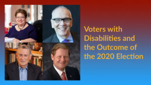 Headshots of four speakers. Text: "Voters with Disabilities and the Outcome of the 2020 Election"