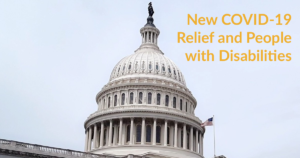 The U.S. Capitol dome. Text: New COVID-19 Relief and People with Disabilities