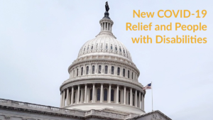 The U.S. Capitol dome. Text: New COVID-19 Relief and People with Disabilities