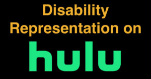 Disability Representation on Hulu