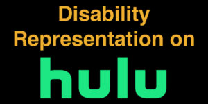 Disability Representation on Hulu