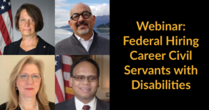 Headshots of four panelists. Text: Webinar: Federal Hiring Career Civil Servants with Disabilities