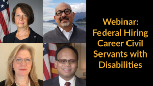 Headshots of four panelists. Text: Webinar: Federal Hiring Career Civil Servants with Disabilities