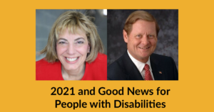 Headshots of Jennifer Laszlo Mizrahi and Steve Bartlett. Text: 2021 and Good News for People with Disabilities