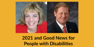 Headshots of Jennifer Laszlo Mizrahi and Steve Bartlett. Text: 2021 and Good News for People with Disabilities