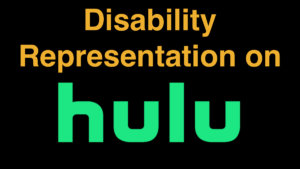 Disability Representation on Hulu