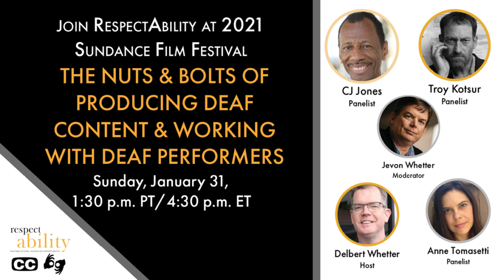 Join RespectAbility at 2021 Sundance Film Festival - The Nuts & Bolts of Producing Deaf Content & Working with Deaf Performers. Sunday, January 31, 1:30 pm PT 4:30 pm ET. RespectAbility logo. Icons for closed captioning and ASL. headshots of 5 speakers with their names.