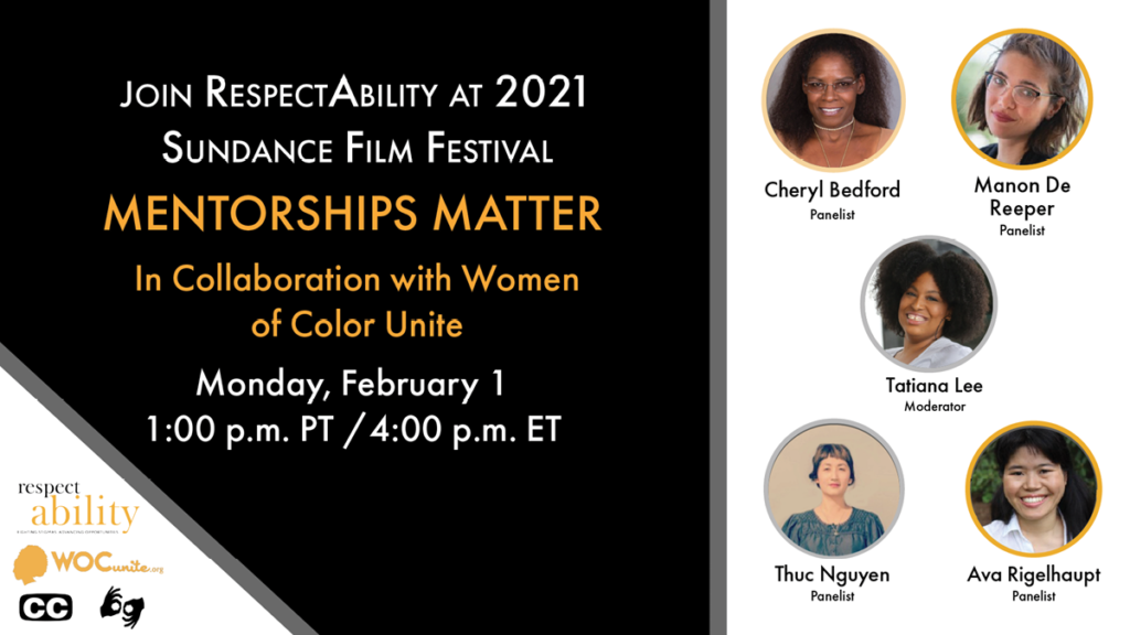Join RespectAbility at 2021 Sundance Film Festival - Mentorships Matter in Collaboration with Women of Color Unite. Monday February 1 1 pm PT 4 pm ET. Logos for RespectAbility and Women of Color Unite. Icons for closed captioning and ASL. headshots of 5 speakers with their names.