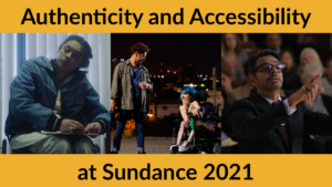 Stills from CODA, Wiggle Room and 4 Feet High. Text: Authenticity and Accessibility at Sundance 2021