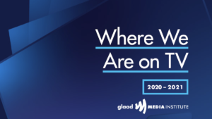Cover artwork for Where We Are on TV 2020-2021 Report from GLAAD Media Institute