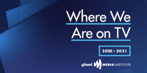 Cover artwork for Where We Are on TV 2020-2021 Report from GLAAD Media Institute