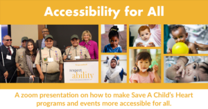 Collage of photos of people with disabilities. Text: "Accessibility for All. A zoom presentation on how to make Save A Child’s Heart programs and events more accessible for all"