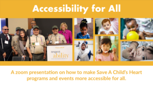 Collage of photos of people with disabilities. Text: "Accessibility for All. A zoom presentation on how to make Save A Child’s Heart programs and events more accessible for all"