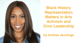Andrea Jennings smiling headshot. Text: Black History Representation Matters in Arts Activism and Civic Leadership by Andrea Jennings