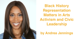 Andrea Jennings smiling headshot. Text: Black History Representation Matters in Arts Activism and Civic Leadership by Andrea Jennings