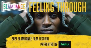 Robert Tarango with his hands on his head wearing a hat in a scene from Feeling Through. Slamdance logo. Text: "Feeling Through 2021 Slamdance Film Festival presented by Hulu".