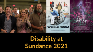 Still from CODA and posters for Wiggle Room and 4 Feet High. Text: Disability at Sundance 2021