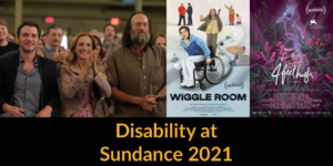 Still from CODA and posters for Wiggle Room and 4 Feet High. Text: Disability at Sundance 2021