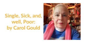 Headshot of Carol Gould. Text: Single, Sick, and, well, Poor: by Carol Gould