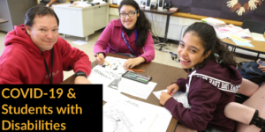 Three students with disabilities working at a table together. Text: COVID-19 & Students with Disabilities