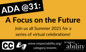 ADA@31: A Focus on the Future. Joins us All Summer 2021 for a series of virtual celebrations