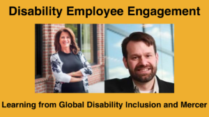 Text: Disability Employee Engagement: Learning from Global Disability Inclusion and Mercer. Headshots of two speakers at the event.