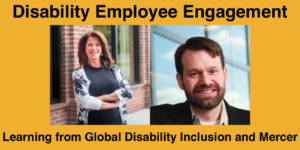 Text: Disability Employee Engagement: Learning from Global Disability Inclusion and Mercer. Headshots of two speakers at the event.