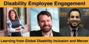 Text: Disability Employee Engagement: Learning from Global Disability Inclusion and Mercer. Headshots of three speakers at the event.