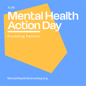 5.20 Mental Health Action Day Founding partner. MentalHealthActionDay.org